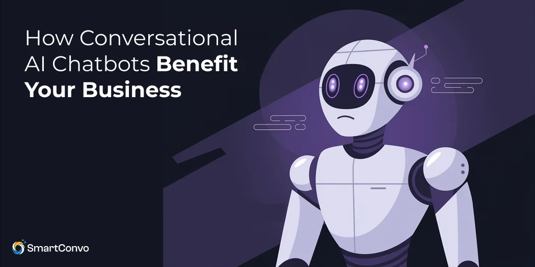 How Conversational AI Chatbots Benefit Your Business