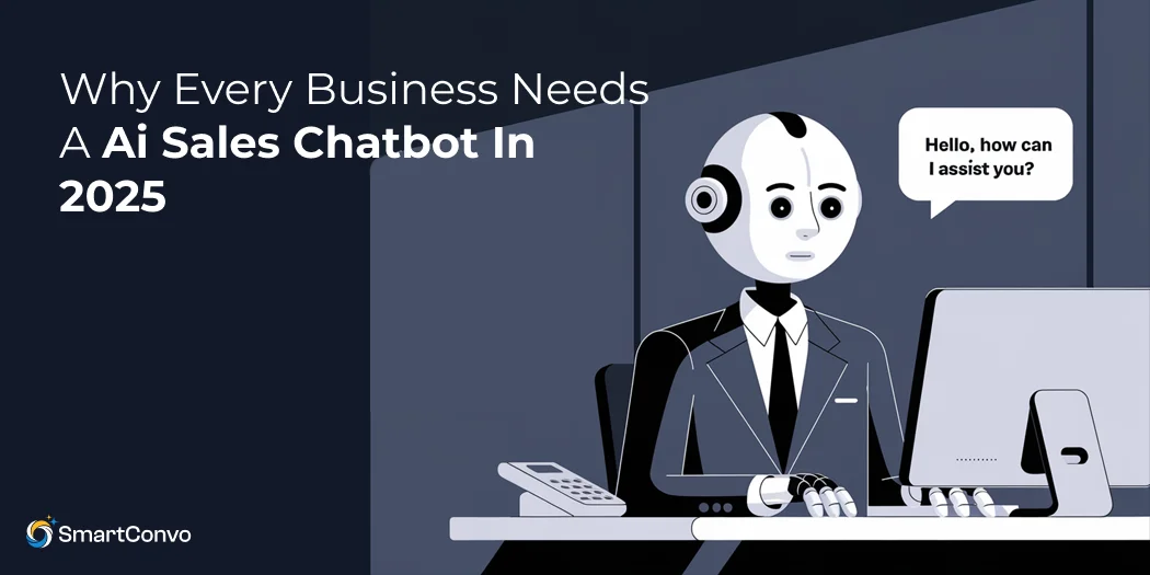 Why Every Business Needs a Ai Sales Chatbot in 2025